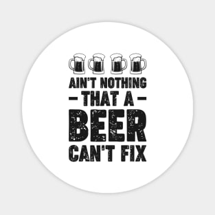 Ain't nothing that a beer can't fix - Funny Hilarious Meme Satire Simple Black and White Beer Lover Gifts Presents Quotes Sayings Magnet